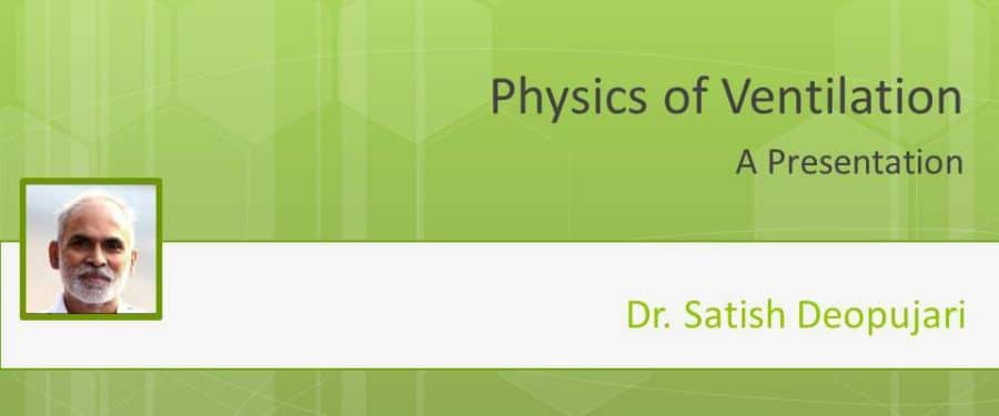 Physics of Ventilation - A presentation by Dr. Satish Deopujari